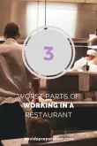 3 worst parts of working in a restaurant.
